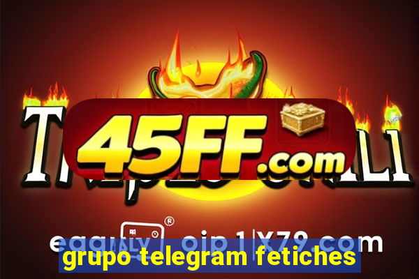 grupo telegram fetiches